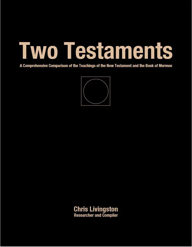 Two testaments : a comprehensive comparison of the teachings of the new testament and the book of mormon